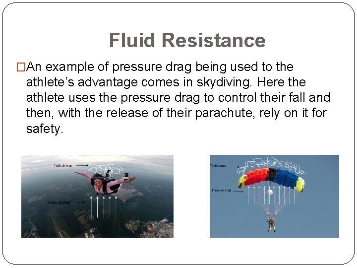 Fluid Resistance �An example of pressure drag being used to the athlete’s advantage comes