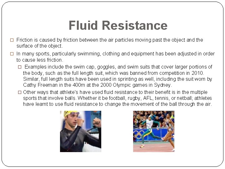 Fluid Resistance � Friction is caused by friction between the air particles moving past