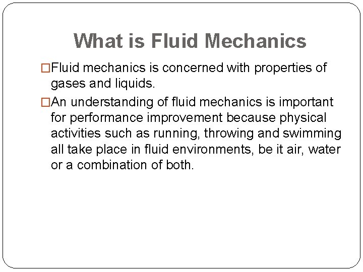 What is Fluid Mechanics �Fluid mechanics is concerned with properties of gases and liquids.