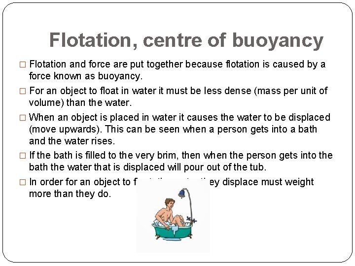 Flotation, centre of buoyancy � Flotation and force are put together because flotation is
