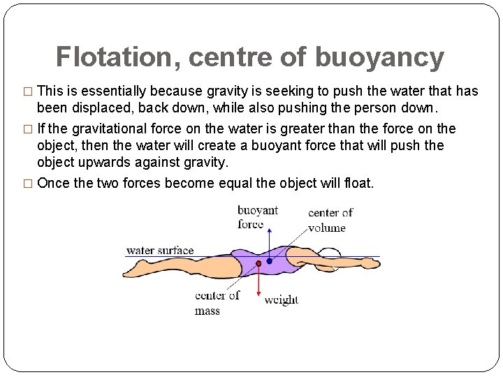 Flotation, centre of buoyancy � This is essentially because gravity is seeking to push