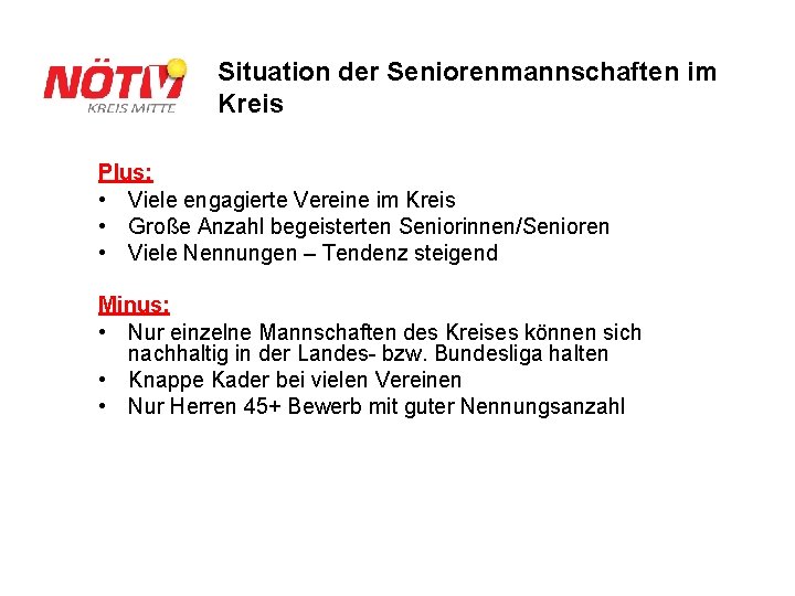 Situation der Seniorenmannschaften im Kreis Plus: • Viele engagierte Vereine im Kreis • Große