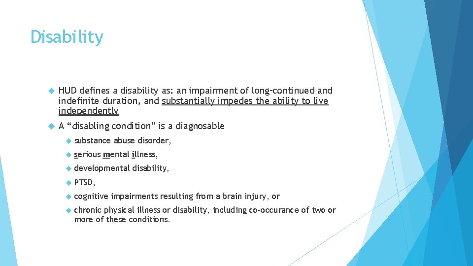 Disability HUD defines a disability as: an impairment of long-continued and indefinite duration, and