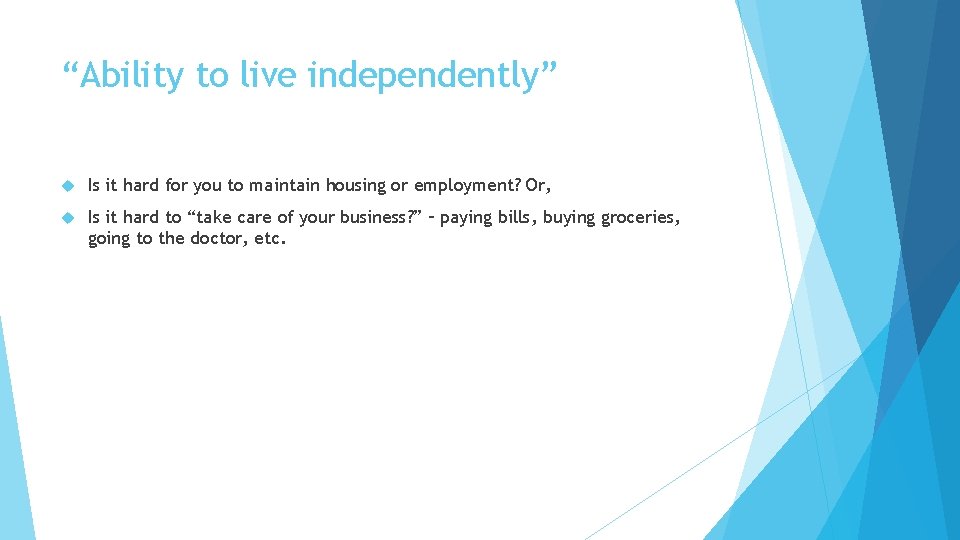 “Ability to live independently” Is it hard for you to maintain housing or employment?