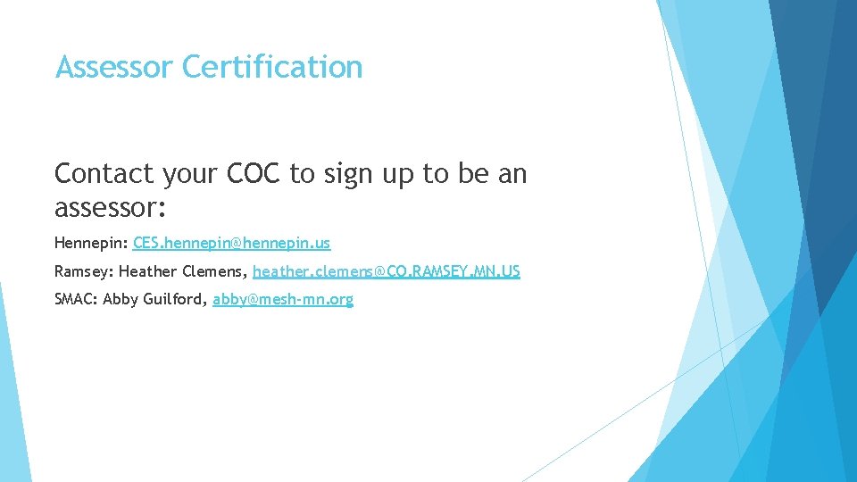 Assessor Certification Contact your COC to sign up to be an assessor: Hennepin: CES.