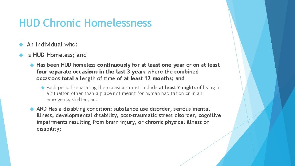 HUD Chronic Homelessness An individual who: Is HUD Homeless; and Has been HUD homeless