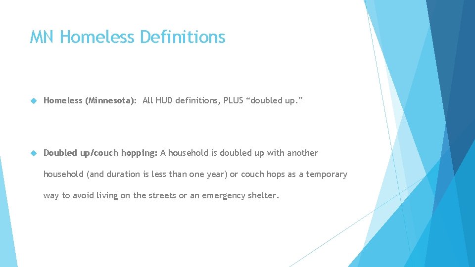 MN Homeless Definitions Homeless (Minnesota): All HUD definitions, PLUS “doubled up. ” Doubled up/couch