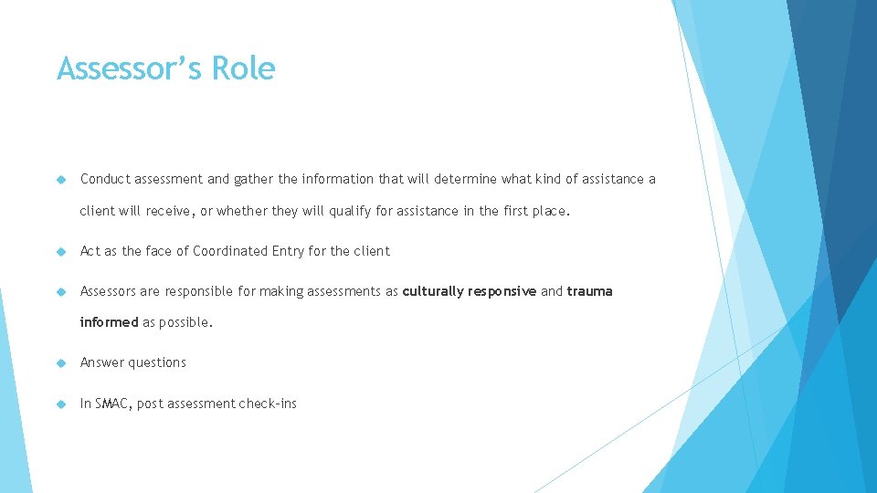 Assessor’s Role Conduct assessment and gather the information that will determine what kind of