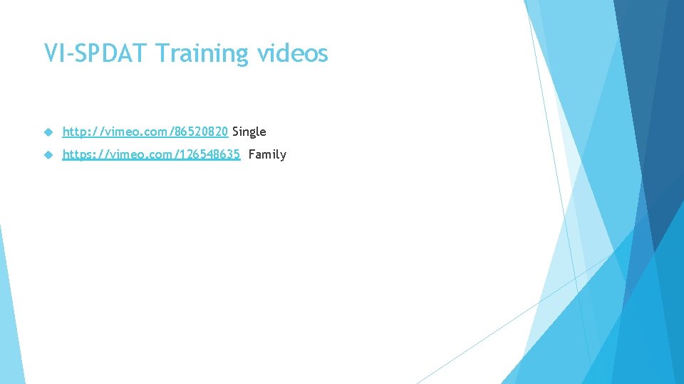 VI-SPDAT Training videos http: //vimeo. com/86520820 Single https: //vimeo. com/126548635 Family 