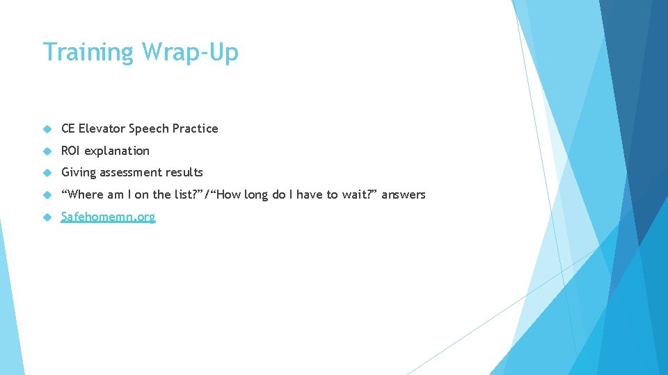 Training Wrap-Up CE Elevator Speech Practice ROI explanation Giving assessment results “Where am I