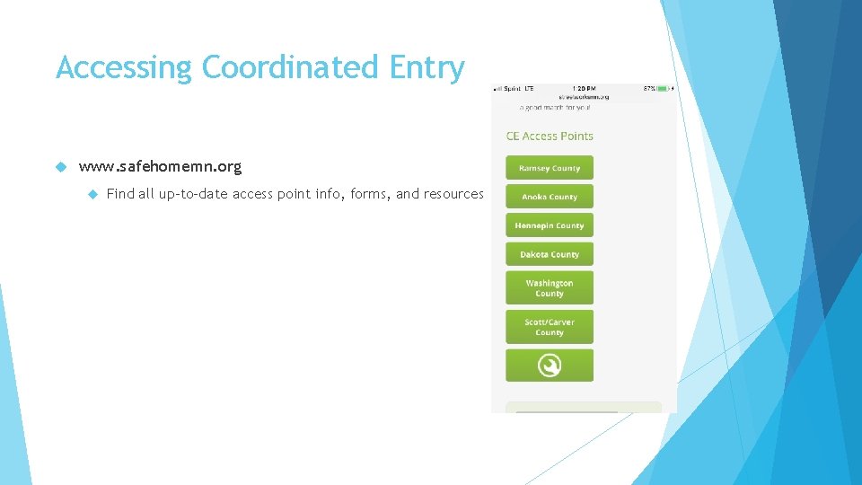 Accessing Coordinated Entry www. safehomemn. org Find all up-to-date access point info, forms, and