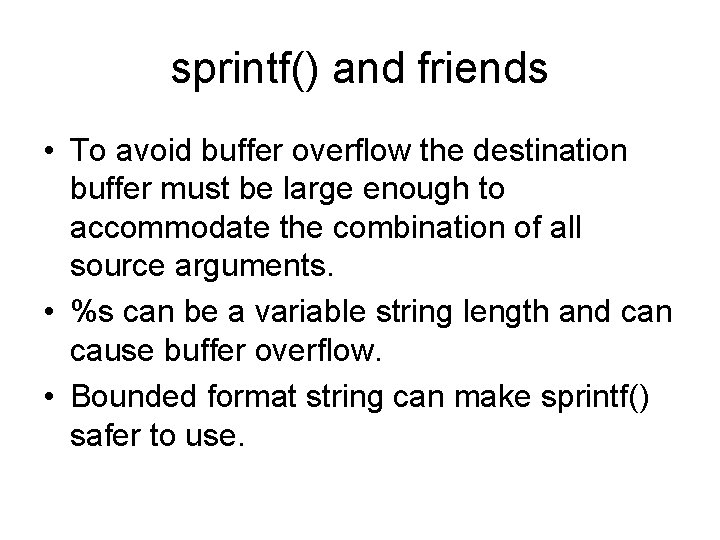 sprintf() and friends • To avoid buffer overflow the destination buffer must be large