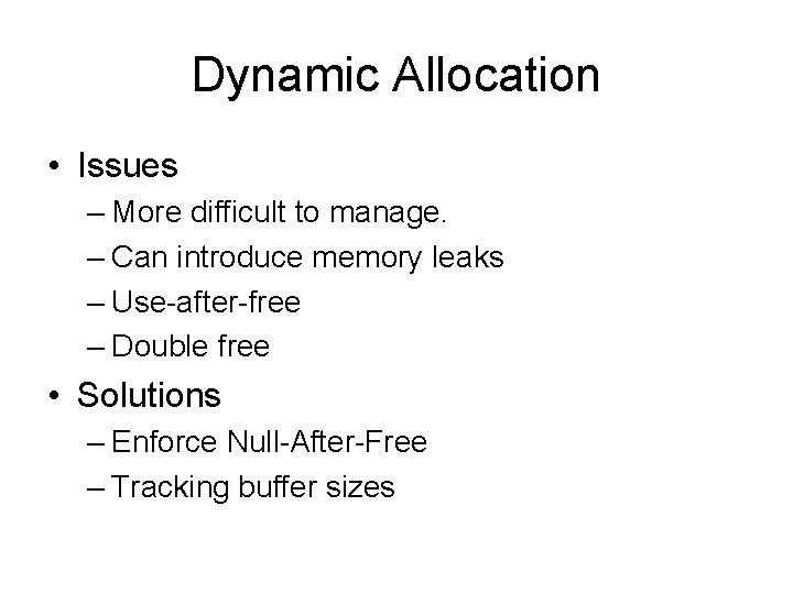 Dynamic Allocation • Issues – More difficult to manage. – Can introduce memory leaks