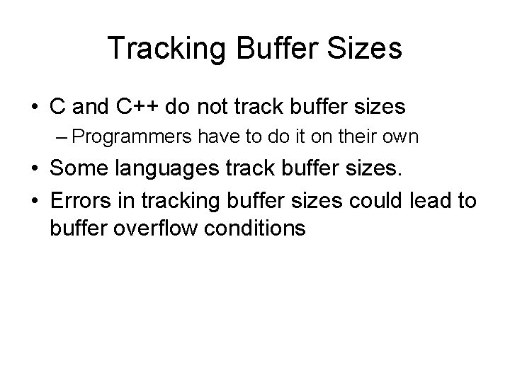 Tracking Buffer Sizes • C and C++ do not track buffer sizes – Programmers