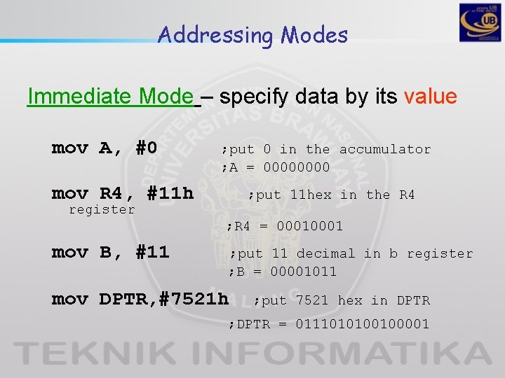 Addressing Modes Immediate Mode – specify data by its value mov A, #0 ;