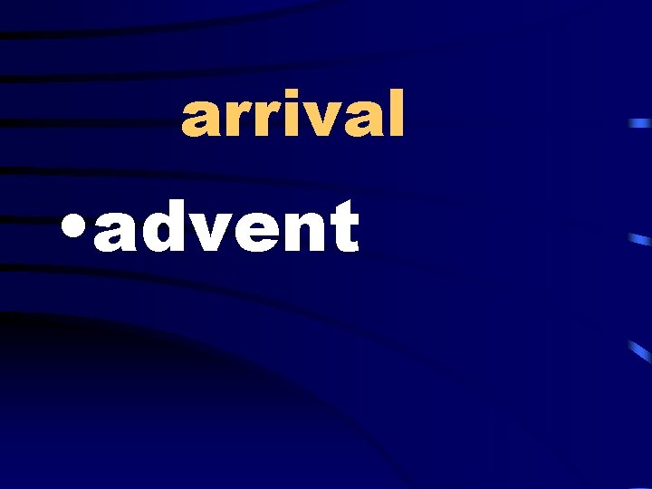 arrival • advent 