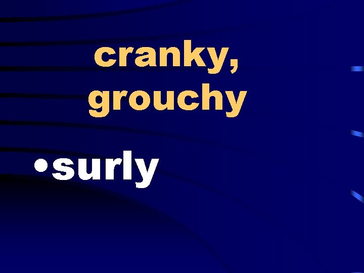 cranky, grouchy • surly 