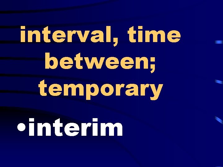 interval, time between; temporary • interim 