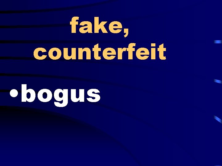 fake, counterfeit • bogus 