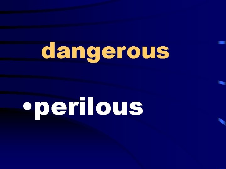 dangerous • perilous 