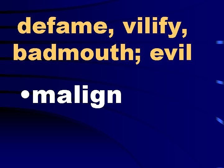 defame, vilify, badmouth; evil • malign 