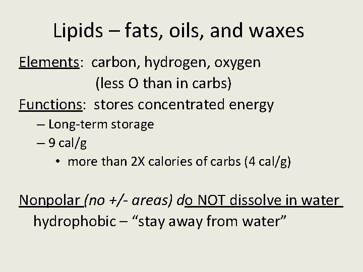 Lipids – fats, oils, and waxes Elements: carbon, hydrogen, oxygen (less O than in