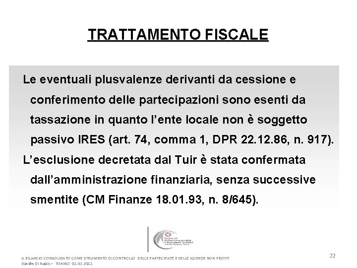 TRATTAMENTO FISCALE Le eventuali plusvalenze derivanti da cessione e conferimento delle partecipazioni sono esenti