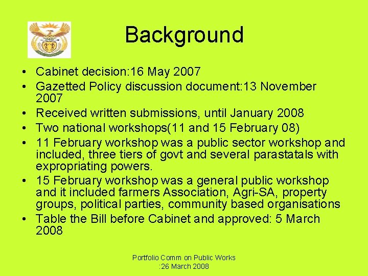 Background • Cabinet decision: 16 May 2007 • Gazetted Policy discussion document: 13 November