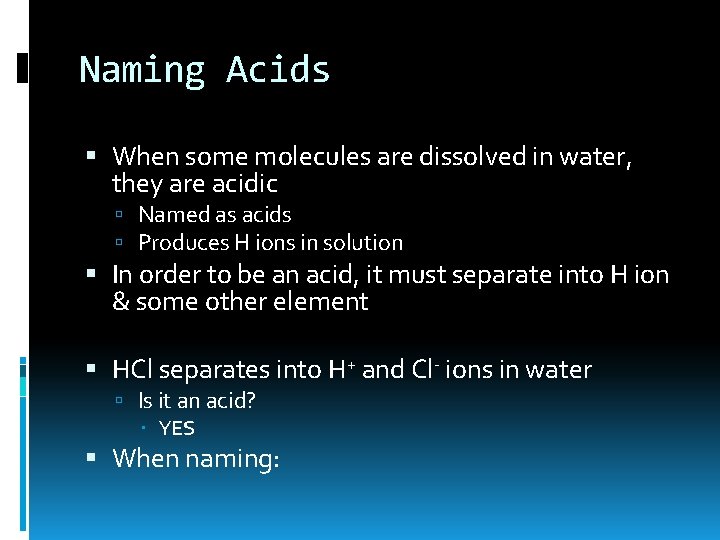 Naming Acids When some molecules are dissolved in water, they are acidic Named as