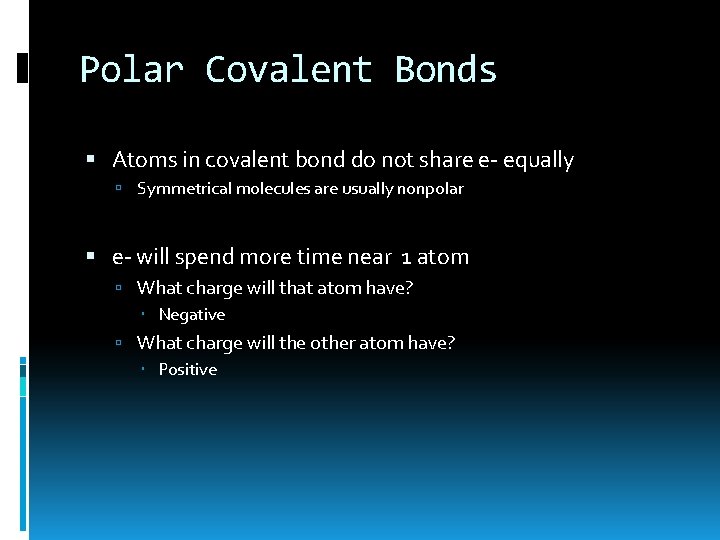 Polar Covalent Bonds Atoms in covalent bond do not share e- equally Symmetrical molecules
