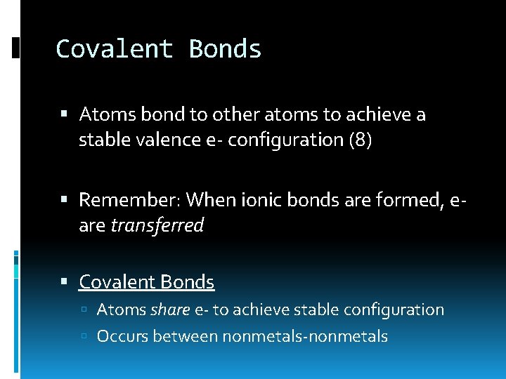 Covalent Bonds Atoms bond to other atoms to achieve a stable valence e- configuration