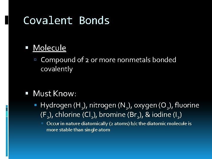 Covalent Bonds Molecule Compound of 2 or more nonmetals bonded covalently Must Know: Hydrogen