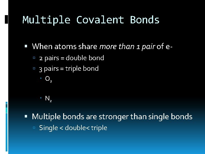 Multiple Covalent Bonds When atoms share more than 1 pair of e 2 pairs