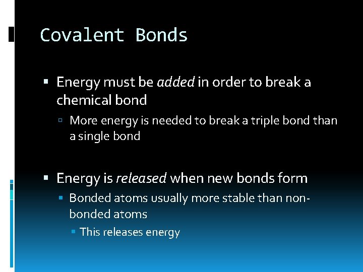 Covalent Bonds Energy must be added in order to break a chemical bond More