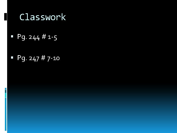 Classwork Pg. 244 # 1 -5 Pg. 247 # 7 -10 