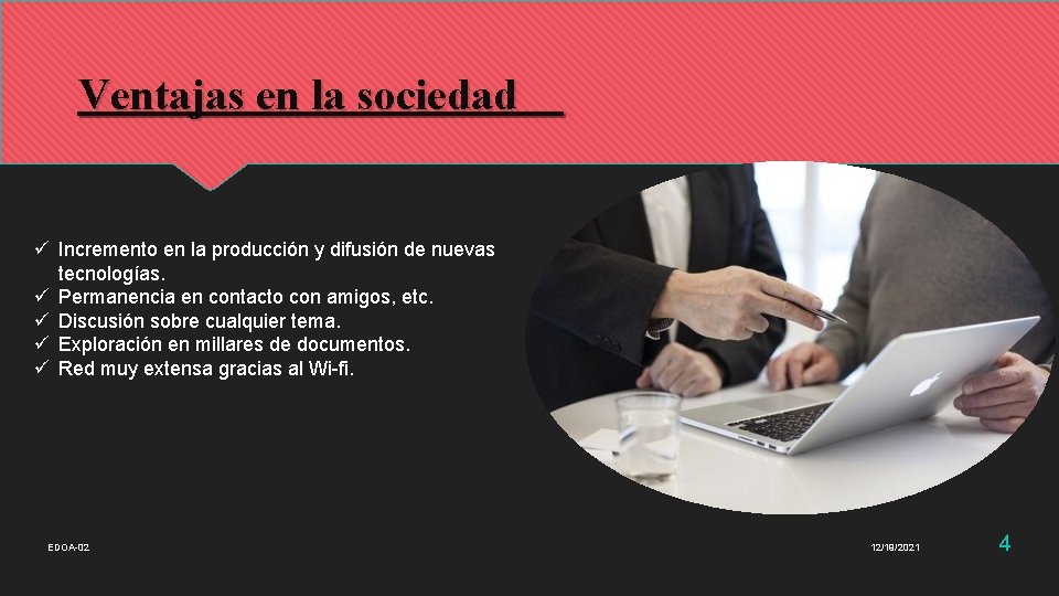 Ventajas en la sociedad ü Incremento en la producción y difusión de nuevas tecnologías.