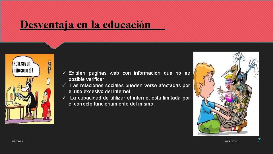 Desventaja en la educación ü Existen páginas web con información que no es posible