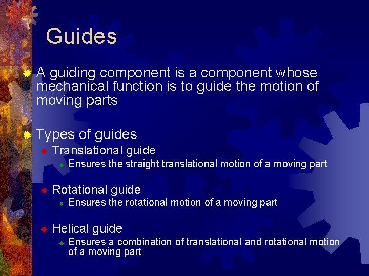 Guides ®A guiding component is a component whose mechanical function is to guide the