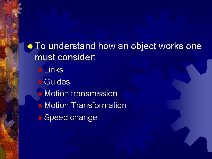 ® To understand how an object works one must consider: ® Links ® Guides