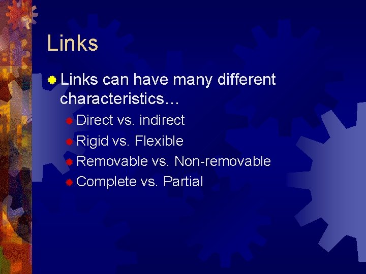 Links ® Links can have many different characteristics… ® Direct vs. indirect ® Rigid