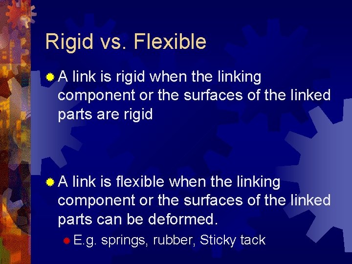 Rigid vs. Flexible ®A link is rigid when the linking component or the surfaces