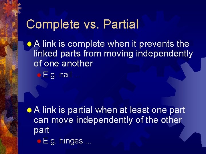 Complete vs. Partial ®A link is complete when it prevents the linked parts from
