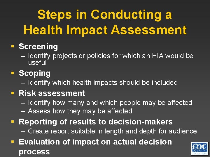 Steps in Conducting a Health Impact Assessment § Screening – Identify projects or policies