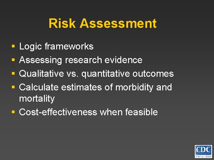 Risk Assessment § § Logic frameworks Assessing research evidence Qualitative vs. quantitative outcomes Calculate