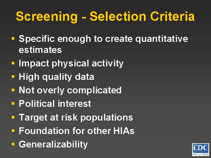 Screening - Selection Criteria § Specific enough to create quantitative estimates § Impact physical