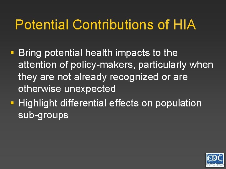 Potential Contributions of HIA § Bring potential health impacts to the attention of policy-makers,