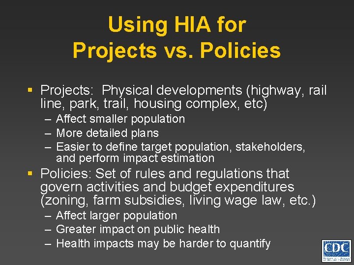Using HIA for Projects vs. Policies § Projects: Physical developments (highway, rail line, park,