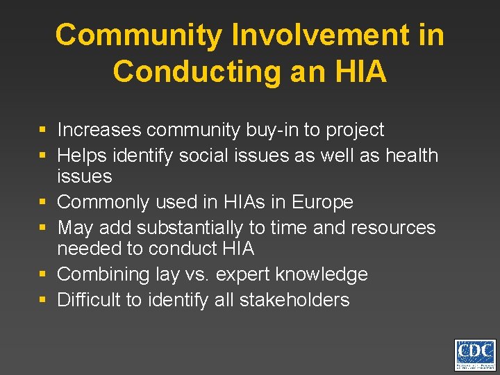 Community Involvement in Conducting an HIA § Increases community buy-in to project § Helps
