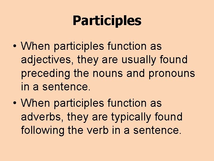 Participles • When participles function as adjectives, they are usually found preceding the nouns