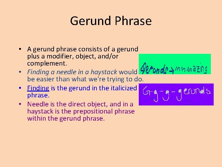 Gerund Phrase • A gerund phrase consists of a gerund plus a modifier, object,